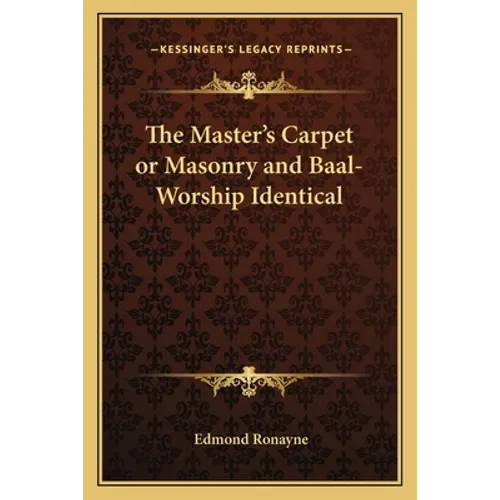 The Master's Carpet or Masonry and Baal-Worship Identical