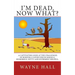 I'm Dead, Now What?: I'm Dead, Now What? A captivating look at the challenges of burying a loved one in Jamaica. Humorous, witty and extremely helpful