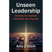 Unseen Leadership: Interrupt the Instincts That Block Your Success