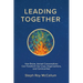 Leading Together: How Brave, Honest Conversations can Transform Our Lives, Organizations, and Communities