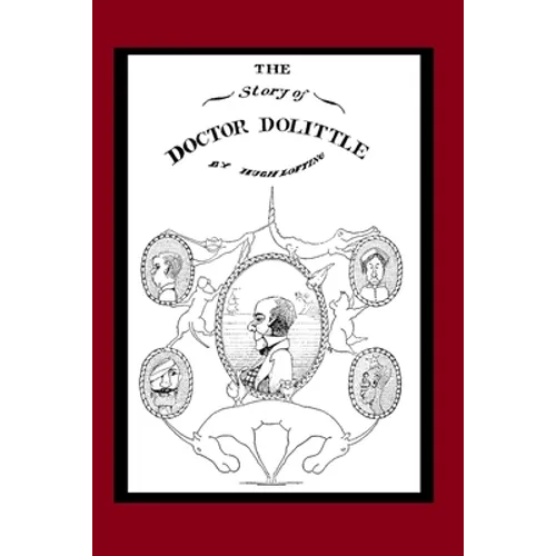 The Story of Doctor Dolittle (Illustrated): Book 1 of the Doctor Dolittle Series