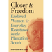 Closer to Freedom: Enslaved Women and Everyday Resistance in the Plantation South