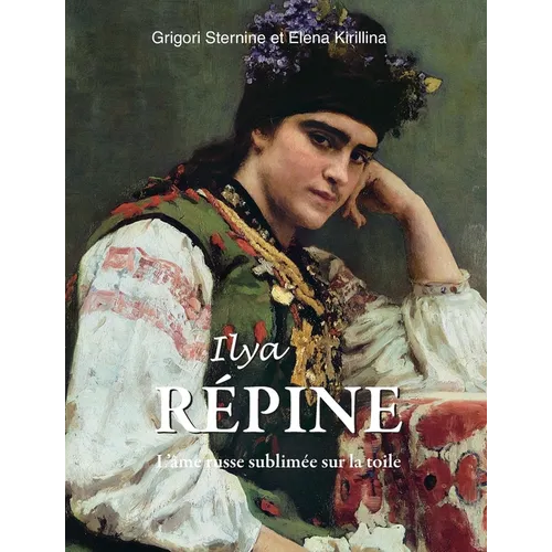 Ilya Répine: L'âme russe sublimée sur la toile