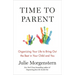 Time to Parent: Organizing Your Life to Bring Out the Best in Your Child and You