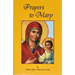 Prayers to Mary: The Most Beautiful Marian Prayers Taken from the Liturgies of the Church and Christians Throughout Centuries