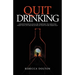 Quit Drinking: Understanding alcoholism, removing the addiction from your life and believing in your future sober self