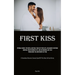 First Kiss: Eternal Echoes: The Initial And Final Touch Of Their Lips. An Account Of Intense Emotion, Predetermined Fate, And An Enduring Love That Tr