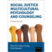 Social Justice Multicultural Psychology and Counseling