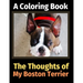 The Thoughts of My Boston Terrier: A Coloring Book