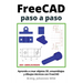 FreeCAD paso a paso: Aprende a crear objetos 3D, ensamblajes y dibujos técnicos con FreeCAD