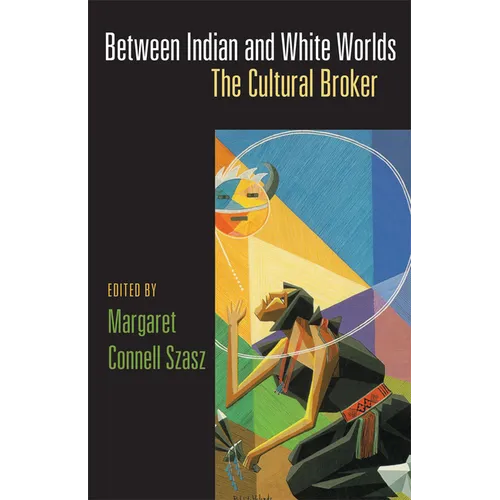 Between Indian and White Worlds: The Cultural Broker