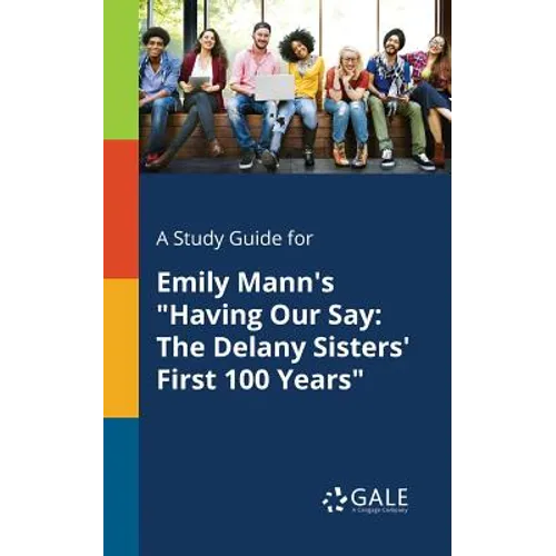 A Study Guide for Emily Mann's "Having Our Say: The Delany Sisters' First 100 Years"