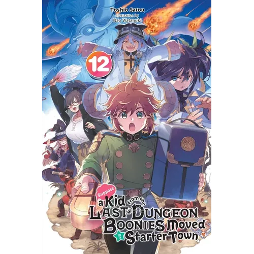 Suppose a Kid from the Last Dungeon Boonies Moved to a Starter Town, Vol. 12 (Light Novel): Volume 12