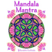 Mandala Mantra: 30 Handmade Meditation Mandalas With Mantras in Sanskrit and English