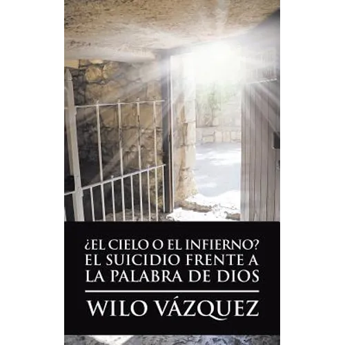 ¿El Cielo O El Infierno? El Suicidio Frente a La Palabra De Dios