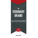 The Visionary Brand: The Success Formula Behind the Worlds most Visionary Brands