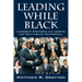 Leading While Black: Leadership Strategies and Lessons for Today's Black Professional