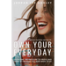 Own Your Everyday: Overcome the Pressure to Prove and Show Up for What You Were Made to Do