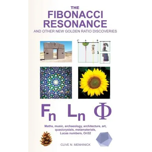 The Fibonacci Resonance and other new Golden Ratio discoveries: Maths, music, archaeology, architecture, art, quasicrystals, metamaterials, ...