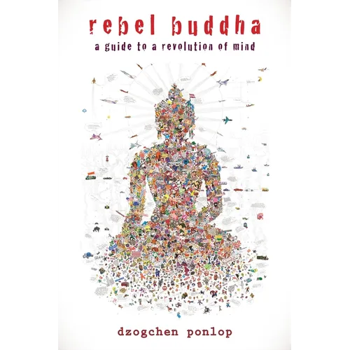 Rebel Buddha: A Guide to a Revolution of Mind