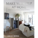 Make Yourself at Home: A Guide to Decorating with Heirlooms and Antiques That Tell Stories