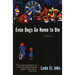 Even Dogs Go Home to Die: A Memoir