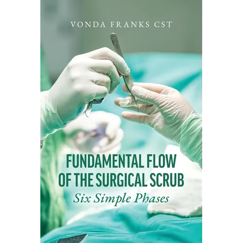 The Fundamental Flow of the Surgical Scrub in Six Simple Phases