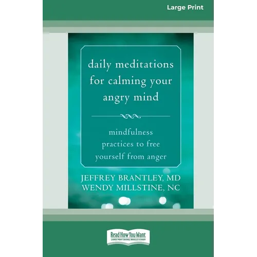 Daily Meditations for Calming Your Angry Mind: Mindfulness Practices to Free Yourself from Anger (16pt Large Print Edition)