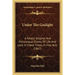Under The Gaslight: A Totally Original And Picturesque Drama Of Life And Love In These Times, In Five Acts (1867)