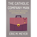 The Catholic Company Man: Collisions of Faith, Catechism, and Company Meetings