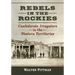 Rebels in the Rockies: Confederate Irregulars in the Western Territories