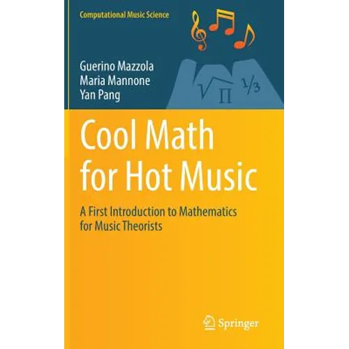 Cool Math for Hot Music: A First Introduction to Mathematics for Music Theorists
