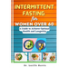 Intermittent Fasting for Women Over 60: A Guide to Achieve Optimal Health and Longevity