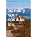 Simplify Your Spiritual Life: 90 Ways to Make the Spiritual Disciplines Less Overwhelming and More Sustainable
