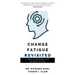 Change Fatigue Revisited: A New Framework for Leading Change