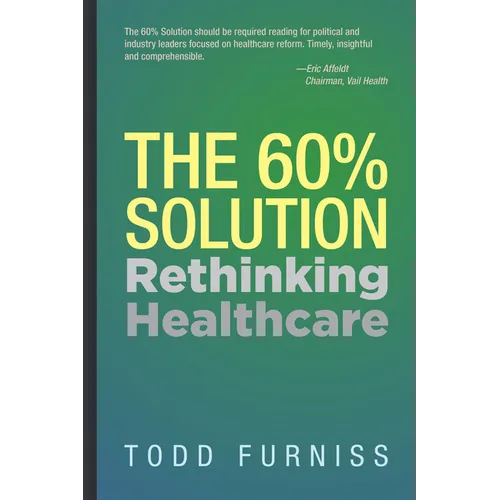 The 60% Solution: Rethinking Healthcare