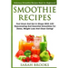 Smoothie Recipes: Delicious Smoothie Recipes Book For Beginners! - Feel Great And Get In Shape With 120 Rejuvenating And Essential Smoot