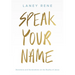Speak Your Name: Devotions and Declarations on the Reality of Jesus