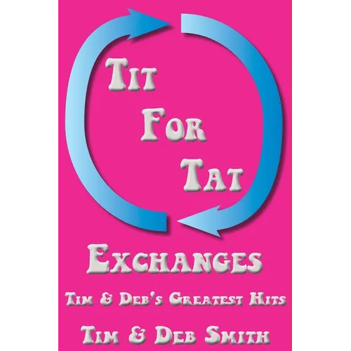 Tit for Tat Exchanges: Tim & Deb's Greatest Hits