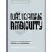Navigating Ambiguity: Creating Opportunity in a World of Unknowns