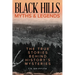 Black Hills Myths and Legends: The True Stories Behind History's Mysteries