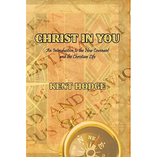 Christ in You: An Introduction to the New Covenant and the Christian Life