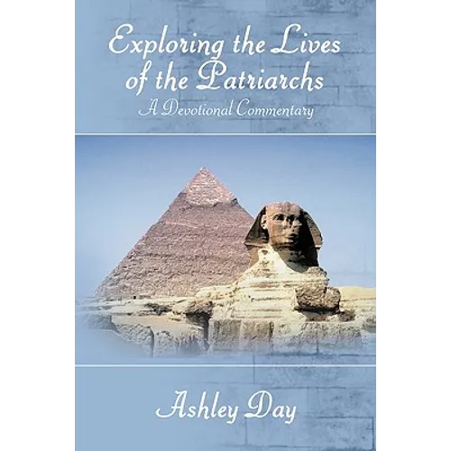 Exploring the Lives of the Patriarchs: A Devotional Commentary