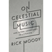 On Celestial Music: And Other Adventures in Listening