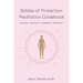 Bubble of Protection Meditation Guidebook: relaxation * breathwork * visualisation * affirmations