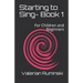 Starting to Sing- Book 1: For Children and Beginners