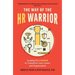 The Way of the HR Warrior: Leading the Charge to Transform Your Career and Organization