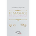 Le mariage: Entre amours et désamours