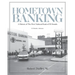 Hometown Banking: A History of The First National Bank of El Dorado, Arkansas