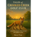 Tales of Crooked Creek Golf Club: Amusing stories that reveal the golfer's soul